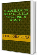 Luxan, il Regno della Luce, e la creazione di Kosmos