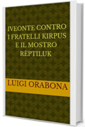Iveonte contro i fratelli Kirpus e il mostro Rèptiluk