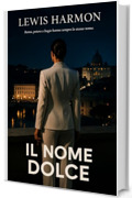Il Nome Dolce : Il nome dolce &ndash; Roma, segreti del potere e di un amore proibito. (Volume 1) (Capitale Scandalo. Roma, potere e bugie)