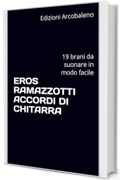 EROS RAMAZZOTTI ACCORDI DI CHITARRA : 19 brani da suonare in modo facile