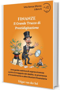 FINANZE - Il Grande Trucco di Prestidigitazione: Una guida satirica di sopravvivenza contro le trappole del debito, le promesse d&rsquo;investimento e altre illusioni finanziarie