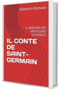 IL CONTE DE SAINT-GERMAIN : IL MAESTRO DEL MISTICISMO ESOTERICO (PRINCIPE d'AMATO Vol. 15)