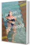 Amore, Passione e Tormento: POESIE