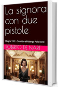 La signora con due pistole: Alleghe 1922 - Omicidio all’Albergo Polo Nord (Vite spezzate Vol. 3)