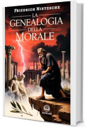 La genealogia della morale: Moderna traduzione italiana, edizione integrale del libro filosofico di Friedrich Nietzsche (Novelaris)