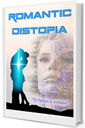 Romantic Distopia: (volume uno) (Storie fantastiche Vol. 1)