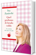 Quel profumo di brodo caldo: La cucina dei miei ricordi