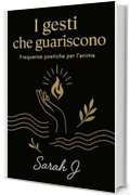 I gesti che guariscono: Frequenze poetiche per l'anima