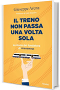 Il treno non passa una volta sola: La storia del fondatore di Arenaways