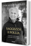 Saggezza e follia: La mia vita, i miei incontri, i miei valori e il nostro futuro