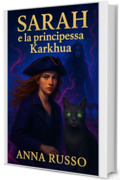 SARAH e la principessa Karkhua: Quinto Libro della saga fantasy di Sarah (Saga Fantasy Sarah - La congiunzione Vol. 5)
