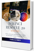 DaVinci Resolve 20 Manuale: Editing video passo dopo passo reso semplice per principianti, anziani e creatori di tutti i giorni (Tech Made Simple Vol. 43)