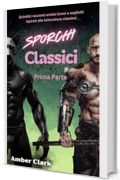 Classici Sporchi: Prima Parte: Quindici racconti erotici brevi e espliciti ispirati alla letteratura classica (Storie Classiche)