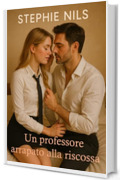 Un professore arrapato alla riscossa (racconti erotici: con professori e studenti)
