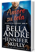 Amore su tela (Maverick Billionaires #10) (Maverick Billionaires - romanzi rosa italiano)