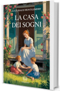 Anna dai capelli rossi 5 - La casa dei sogni: Edizione moderna e integrale del quinto romanzo della serie completa di Lucy Maud Montgomery – Ebook in italiano (Novelaris)