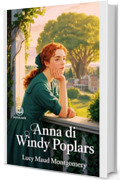 Anna dai capelli rossi 4 - Anna di Windy Poplars: Edizione moderna e integrale del quarto romanzo della serie completa di Lucy Maud Montgomery – Ebook in italiano (Novelaris)