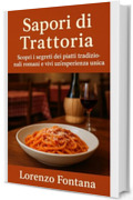 Sapori di Trattoria: Scopri i segreti dei piatti tradizionali romani e vivi un'esperienza unica
