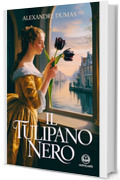 Dumas – Il tulipano nero: Edizione moderna integrale di uno dei grandi romanzi storici e d'avventura della letteratura francese - Ebook in italiano (Novelaris)