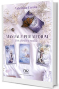 MANUALE PER MEDIUM - Tra spirito e realt&agrave;