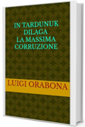 In Tardunuk dilaga la massima corruzione (Storie Indimenticabili Vol. 30)