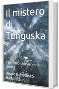 Il mistero di Tunguska: Il pericolo che viene dal cosmo (Argomenti curiosi ed insoliti Vol. 24)