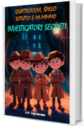 Quattrocchi, Spillo, Sotutto e Mi-mimmo - Investigatori segreti: Racconto per bambini e giovani &ndash; Libro di suspense e humour. Lettura da 8-9 a 11-12 anni
