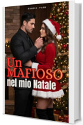 Un mafioso nel mio Natale: Il suo amore non era sicuro, ma era mio. E questo &egrave; bastato.