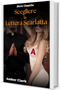 Scegliere la Lettera Scarlatta: Una storia breve, esplicita, con un doppio incontro in un confessionale, un racconto classico (Storie Classiche Vol. 20)