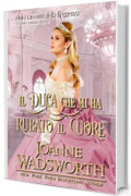 Il duca che mi ha rubato il cuore: Un dolce romanzo Regency (Dolci racconti della Reggenza Vol. 1)