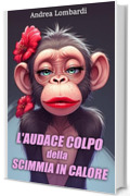 L‘audace colpo della scimmia in calore: Racconto divertente