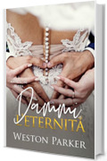 Dammi l&rsquo;eternit&agrave;: Una donna forte e determinata, un ex culturista gentile e di talento, una storia d&rsquo;amore immortale (I matrimoni alpha Vol. 5)