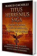Titus Herrenius Saga: La raccolta completa (saga di Titus Herrenius) (Saga di Titus Herennius Vol. 4)