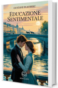 Flaubert – Educazione sentimentale: Edizione moderna e integrale del celebre romanzo d'amore della letteratura francese – Ebook in italiano (Novelaris)