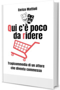 Qui c'&egrave; poco da ridere - Tragicommedia di un attore che diventa commesso