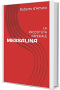 MESSALINA : LA PROSTITUTA IMPERIALE (PRINCIPE d'AMATO Vol. 19)