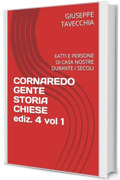 CORNAREDO GENTE STORIA CHIESE: FATTI E PERSONE DI CASA NOSTRE DURANTE I SECOLI (CORNAREDO PERSONE STORIA ARTE CHIESE Vol. 1)