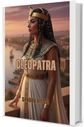 Cleopatra: La vera storia della regina dell&rsquo;Egitto