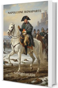 Napoleone Bonaparte: Il percorso di un uomo che ha trasformato l&rsquo;Europa