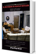IL BUNKER DI ADOLF HITLER : Verit&agrave; e Miti sulla morte del F&uuml;hrer. Ripercorriamo le ultime ore, e non solo, prima della fine del Terzo Reich - Il pi&ugrave; venduto
