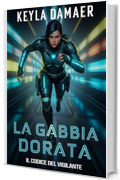 La Gabbia Dorata (Il Codice del Vigilante Vol. 5)
