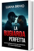LA BUGIARDA PERFETTA - Un domestic thriller ossessivo: Cosa accade quando un truffatore finisce tra le braccia della sua vittima? (THRILLER LOVERS Vol. 1)