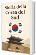 Storia della Corea del Sud - Corso Completo: Ascesa, crisi e rinascita di una nazione (Capire la Storia: Corsi Essenziali per Tutti)