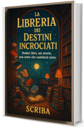 La Libreria dei Destini Incrociati: Dodici libri, sei storie, una notte che cambier&agrave; tutto