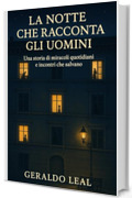 La Notte che Racconta gli Uomini: Una storia di miracoli quotidiani e incontri che salvano