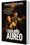L'Equilibrio Aureo: La guerra della Galassia Oscura
