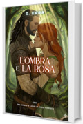 L&rsquo;Ombra e la Rosa