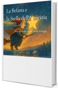 LA BEFANA E LA STELLA DELL'AMICIZIA: Dove finiscono i sogni, inizia la magia