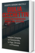 GIULIA CECCHETTIN - QUANDO UN FEMMINICIDIO DIVENTA UNO SPECCHIO: Indagine Completa sul Femminicidio, La Fuga, L&rsquo;Arresto e Il Processo (Realmente Accaduto Vol. 6)
