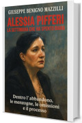ALESSIA PIFFERI - LA SETTIMANA CHE HA SPENTO DIANA: Dentro l&rsquo;abbandono, le menzogne, le omissioni e il processo (Realmente Accaduto Vol. 4)